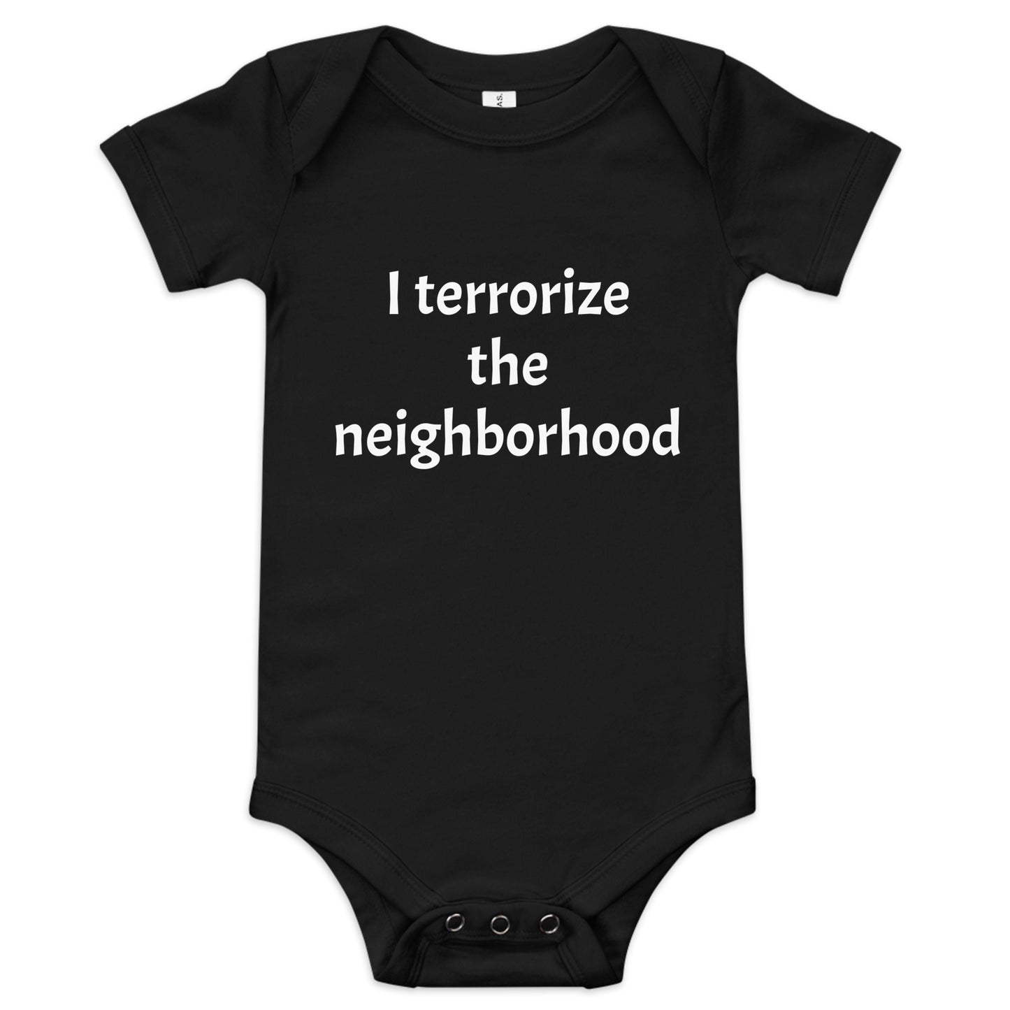Sarcastic Baby "I terrorize the neighborhood" Onesie